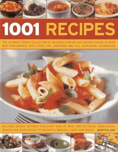 1001 Recipes: The Ultimate Cook's Collection of Delicious Step-By-Step Recipes Shown in Over 1000 Photographs, with Cook's Tips, Var - Day, Martha