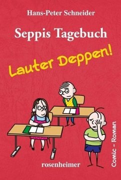 Seppis Tagebuch - Lauter Deppen! - Schneider, Hans-Peter