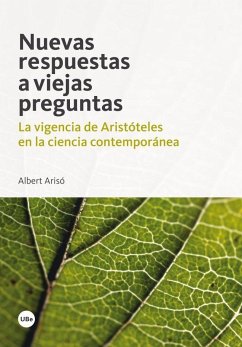 Nuevas respuestas a viejas preguntas : la vigencia de Aristóteles en la ciencia contemporánea - Arisó Cruz, Albert