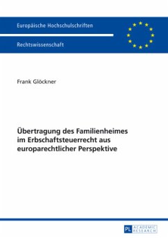 Übertragung des Familienheimes im Erbschaftsteuerrecht aus europarechtlicher Perspektive - Glöckner, Frank