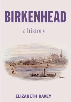 Birkenhead: A History: A History - Davey, Elizabeth