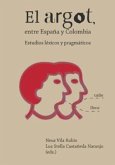 El argot, entre España y Colombia : estudios léxicos y pragmáticos