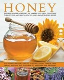 Honey: Nature's Wonder Ingredient: 100 Amazing Uses from Traditional Cures to Food and Beauty, with Tips, Hints and 40 Tempti