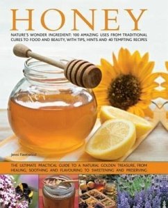 Honey: Nature's Wonder Ingredient: 100 Amazing Uses from Traditional Cures to Food and Beauty, with Tips, Hints and 40 Tempti - Fleetwood, Jenni