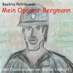 Mein Opa war Bergmann - Petrikowski, Beatrix