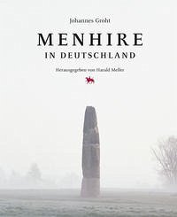 Menhire in Deutschland - Groht, Johannes; Zich, Bernd; Schwarz, Ralf