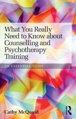What You Really Need to Know about Counselling and Psychotherapy Training - McQuaid, Cathy (Cornwall Therapy Partnership, UK)
