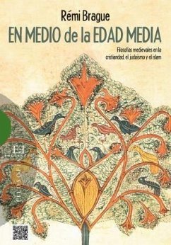 En medio de la Edad Media : filosofías medievales en la cristiandad, el judaismo y el islam - Brague, Rémi