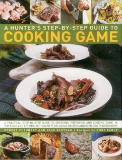 A Hunter's Step-By-Step Guide to Cooking Game - Cuthbert, Robert; Eastham, Jake; Parle, Andy