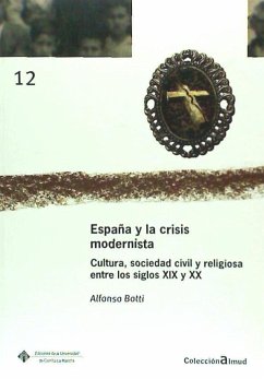 España y la crisis modernista : cultura, sociedad civil y religiosa entre los siglos XIX y XX - Botti, Alfonso