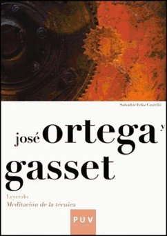 José Ortega y Gasset : leyendo meditación de la técnica - Ortega Y Gasset, José; Feliu Castelló, Salvador