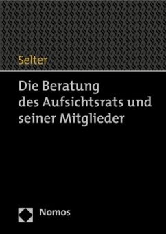 Die Beratung des Aufsichtsrats und seiner Mitglieder - Selter, Wolfgang