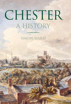 Chester: A History - Ward, Simon