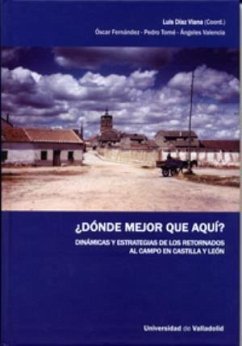 ¿Dónde mejor que aquí? : dinámicas y estrategias de los retornados al campo en Castilla y León - Díaz González Viana, Luis