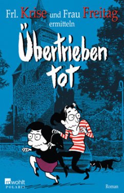 Übertrieben tot / Frl. Krise und Frau Freitag Bd.2 - Frl. Krise;Frau Freitag