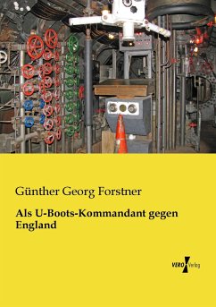Als U-Boots-Kommandant gegen England - Forstner, Günther Georg von