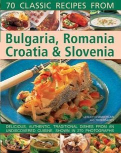 70 Classic Recipes from Bulgaria, Romania, Croatia & Slovenia - Chamberlain, Lesley; Davies, Trish
