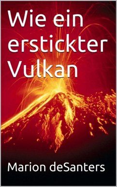 Wie ein erstickter Vulkan (eBook, ePUB) - Desanters, Marion