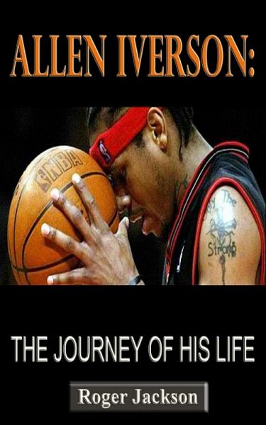 Allen Inverson: The Journey of His Life (eBook, ePUB) Allen Inverson: The Journey of His Life (eBook, ePUB)