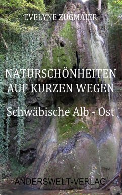 Naturschönheiten auf kurzen Wegen - Schwäbische Alb - Ost (eBook, ePUB) - Zugmaier, Evelyne