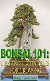 Bonsai 101: Tips and Techniques for Growing (eBook, ePUB)
