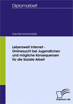 Lebenswelt Internet - Onlinesucht bei Jugendlichen und mögliche Konsequenzen für die Soziale Arbeit (eBook, PDF) - Riemenschneider, Anja