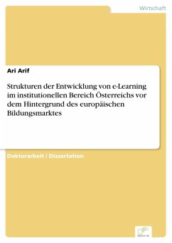 Strukturen der Entwicklung von e-Learning im institutionellen Bereich Österreichs vor dem Hintergrund des europäischen Bildungsmarktes (eBook, PDF) - Arif, Ari