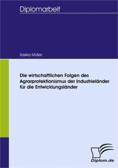 Die wirtschaftlichen Folgen des Agrarprotektionismus der Industrieländer für die Entwicklungsländer (eBook, PDF) - Müller, Saskia