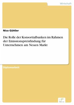 Die Rolle der Konsortialbanken im Rahmen der Emissionspreisfindung für Unternehmen am Neuen Markt (eBook, PDF) - Güttler, Nico