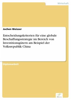 Entscheidungskriterien für eine globale Beschaffungsstrategie im Bereich von Investitionsgütern am Beispiel der Volksrepublik China (eBook, PDF) - Weisser, Jochen