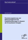 Finanzierungsplanung und Risikomanagement bei Projektfinanzierungen im Bereich der Erneuerbaren Energien (eBook, PDF)