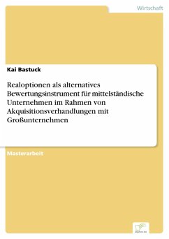 Realoptionen als alternatives Bewertungsinstrument für mittelständische Unternehmen im Rahmen von Akquisitionsverhandlungen mit Großunternehmen (eBook, PDF) - Bastuck, Kai