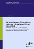 Die Bedeutung von Bildung in der indigenen Integrationspolitik von Mexiko-Stadt (eBook, PDF)