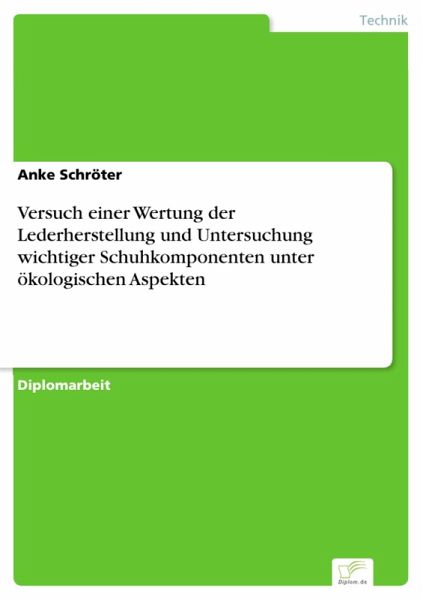 Versuch einer Wertung der Lederherstellung und Untersuchung wichtiger Schuhkomponenten unter ökologischen Aspekten (eBook, PDF) Versuch einer Wertung der Lederherstellung und Untersuchung wichtiger Schuhkomponenten unter ökologischen Aspekten (eBook, PDF)
