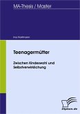 Teenagermütter - Zwischen Kindeswohl und Selbstverwirklichung (eBook, PDF)