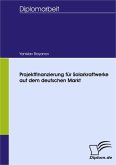 Projektfinanzierung für Solarkraftwerke auf dem deutschen Markt (eBook, PDF)