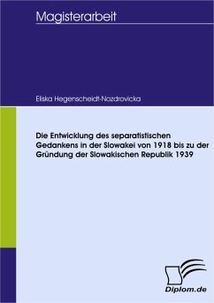 Die Entwicklung des separatistischen Gedankens in der Slowakei von 1918 bis zu der Gründung der Slowakischen Republik 1939 (eBook, PDF) - Hegenscheidt-Nozdrovická, Eli¿ka