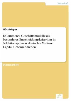 E-Commerce Geschäftsmodelle als besonderes Entscheidungskriterium im Selektionsprozess deutscher Venture Capital Unternehmenen (eBook, PDF) - Meyer, Götz