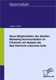 Neue Möglichkeiten der direkten Marketing-Kommunikation im E-Business am Beispiel der New Elements e-Business Suite (eBook, PDF)