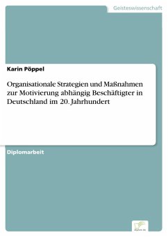 Organisationale Strategien und Maßnahmen zur Motivierung abhängig Beschäftigter in Deutschland im 20. Jahrhundert (eBook, PDF) - Pöppel, Karin