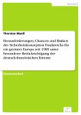 Herausforderungen, Chancen und Risiken der Sicherheitskonzeption Frankreichs für ein geeintes Europa seit 1989 unter besonderer Berücksichtigung der deutsch-französischen Entente (eBook, PDF)