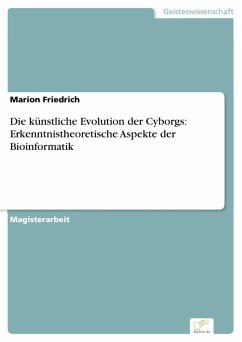 Die künstliche Evolution der Cyborgs: Erkenntnistheoretische Aspekte der Bioinformatik (eBook, PDF) - Friedrich, Marion