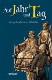 Auf Jahr und Tag - Freiburgs Geschichte im Mittelalter