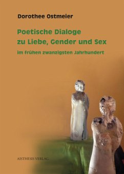 Poetische Dialoge zu Liebe, Gender und Sex im frühen zwanzigsten Jahrhundert - Ostmeier, Dorothee