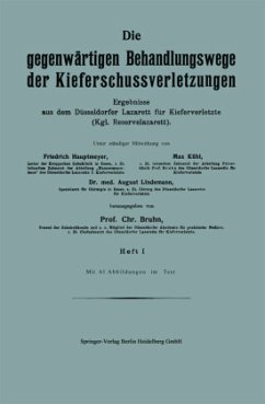 Die gegenwärtigen Behandlungswege der Kieferschussverletzungen - Hautmeyer, Friedrich;Kühl, Max;Lindemann, August