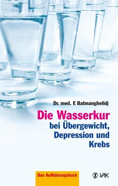 Die Wasserkur bei Übergewicht, Depression und Krebs (eBook, PDF) - Batmanghelidj, F.