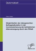 Möglichkeiten der risikogerechten Beitragskalkulation in der Insolvenzsicherung der betrieblichen Altersversorgung durch den PSVaG (eBook, PDF)