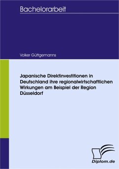 Japanische Direktinvestitionen in Deutschland ihre regionalwirtschaftlichen Wirkungen am Beispiel der Region Düsseldorf (eBook, PDF) - Güttgemanns, Volker