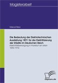 Die Bedeutung der Elektrotechnischen Ausstellung 1891 für die Elektrifizierung der Städte im Deutschen Reich (eBook, PDF)