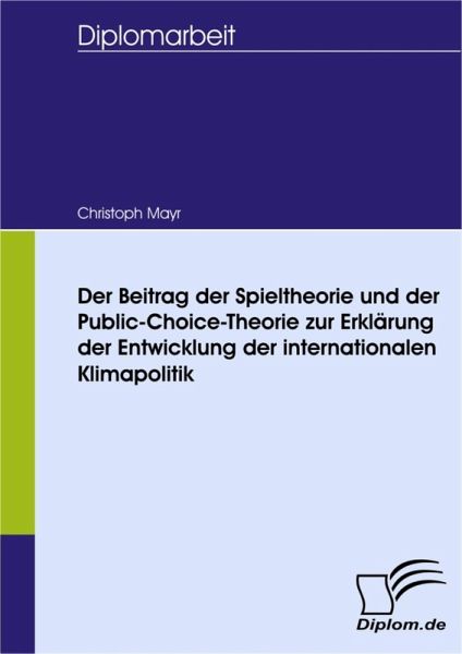 Der Beitrag der Spieltheorie und der Public-Choice-Theorie zur Erklärung der … von Christoph 